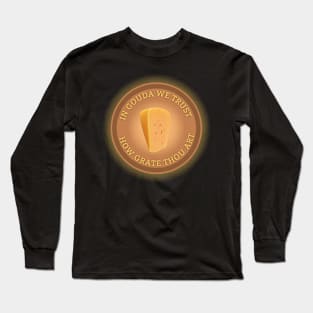 In Gouda We Trust Long Sleeve T-Shirt